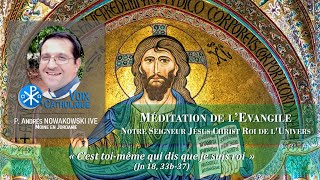 Méditation de l'Evangile - Solennité de Jésus Christ Roi de l`Univers - Temps Ordinaire /B